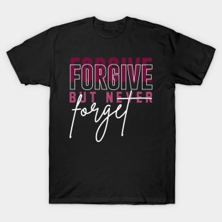 Forgive but never forget T-Shirt